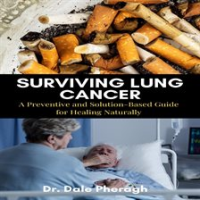 Surviving_Lung_Cancer__A_Preventive_and_Solution-Based_Guide_for_Healing_Naturally