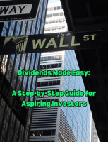 Dividends_Made_Easy__A_Step-by-Step_Guide_for_Aspiring_Investors
