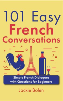 101_Easy_French_Conversations__Simple_French_Dialogues_With_Questions_for_Beginners