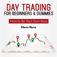 Day_Trading_for_Beginners___Dummies__How_to_Be_Your_Own_Boss