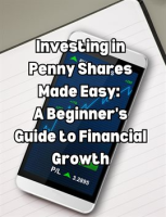 Investing_in_Penny_Shares_Made_Easy_A_Beginner_s_Guide_to_Financial_Growth