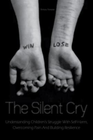 The_Silent_Cry_Understanding_Children_s_Struggle_With_Self-Harm__Overcoming_Pain_and_Building_Res