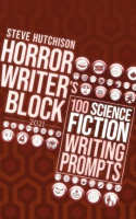 Horror_Writer_s_Block__100_Science_Fiction_Writing_Prompts__2021_