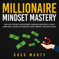 Millionaire_Mindset_Mastery__How_to_Use_the_Secret_Pillars_of_Money_to_Gain_Long-Lasting_Wealth