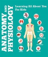 Anatomy_And_Physiology__Learning_All_About_You_For_Kids