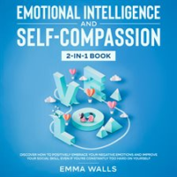Emotional_Intelligence_and_Self-Compassion_2-in-1_Book_Discover_How_to_Positively_Embrace_Your_Ne