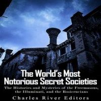 World_s_Most_Notorious_Secret_Societies__The_Histories_and_Mysteries_of_the_Freemasons__the_Illumina