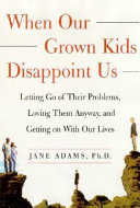 When_our_grown_kids_disappoint_us__letting_go_of_their_problems__loving_them_anyway__and_getting_on_with_our_lives