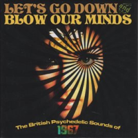 Let_s_Go_Down_And_Blow_Our_Minds__The_British_Psychedelic_Sounds_Of_1967